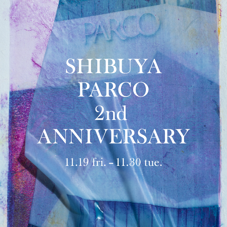 SHIBUYA PARCO 2nd ANNIVERSARY
